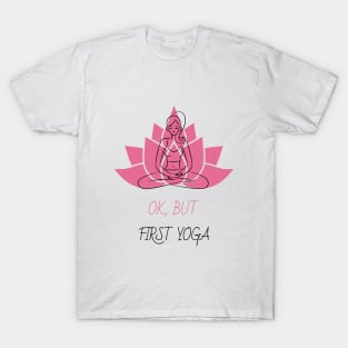 Ok, But First Yoga T-Shirt